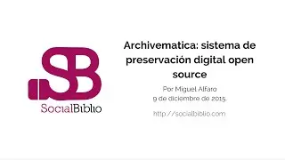 9 diciembre de 2015. Archivematica: sistema de preservaci&oacute;n digital open source. Por Miguel Alfaro