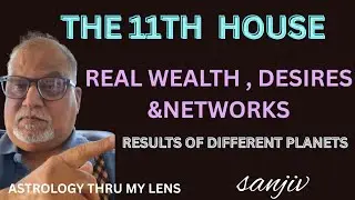 11TH HOUSE.....REAL WEALTH AND DESIRES.  RESULT OF ALL PLANETS IN 11TH HOUSE.