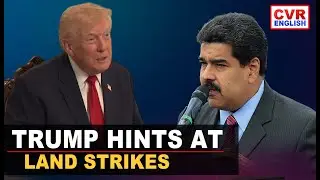 U.S.-Venezuela: Trump Says U.S. Will Start Land Strikes Against Drug Traffickers |CVR English