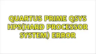 Quartus Prime Qsys HPS(Hard Processor System) Error