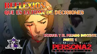 TATSUYA Y EL PECADO INOCENTE - LAS DECISIONES REFLEXION