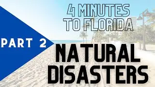 MUST KNOW ABOUT FLORIDA (4 minutes): Part 2: NATURAL DISASTERS