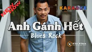 [Karaoke] Anh G&aacute;nh Hết #viluvibes #bluerock #nhacmoi #tamtrang #nhachaymoingay