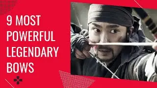THE 9 MOST POWERFUL LEGENDARY BOWS IN WORLD HISTORY