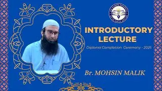 Introductory Lecture || Br. Mohsin Malik || Diploma Completion Ceremony-2025 ||