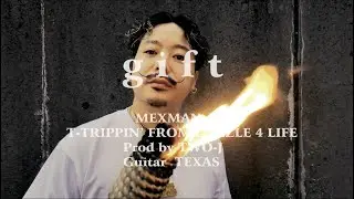 MEXMAN - gift -  ft. T-TRIPPIN&rsquo; FROM DAZZLE 4 LIFE (Official Music Video)
