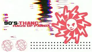 HAUS OF PANDA - 90'S THANG