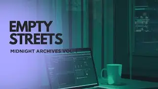 Empty Streets | Midnight Archives Vol. 1 | Lo-Fi for Sleep & Study