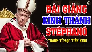 (Ngày 26/12) LỄ KÍNH THÁNH STÊPHANÔ | Bài giảng SÂU SẮC của ĐỨC Thánh Cha Phanxicô