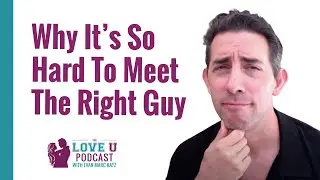 Why It&rsquo;s So Hard to Meet the Right Guy