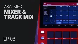 AKAI MPC Mixer и Track Mix — обучающее руководство EP08