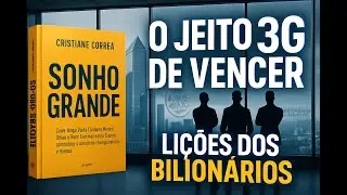 As Li&ccedil;&otilde;es de Gest&atilde;o de Jorge Paulo Lemann (Resumo: Sonho Grande)