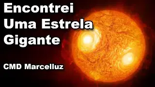 ENCONTREI UMA ESTRELA GIGANTE - CMD Marcelluz - 1&deg; Diario de Bordo