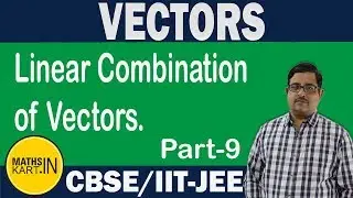 Linear Combination of Vectors |  PART-09 | VECTORS Class-12 CBSE/JEE Maths