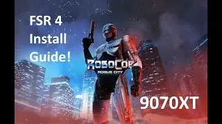 Robocop Rogue City - руководство по установке FSR 4 - 9070XT/9070/9060XT