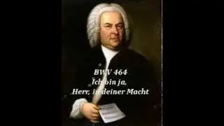 Johann Sebastian Bach  BWV 464 - Ich bin ja, Herr, in deiner Macht