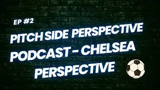 PSP Ep 2: Chelsea perspective