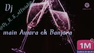 Main Awara ek Banjara DJ@Dj_R.S_official@