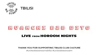 United We Stream Tbilisi #10 | Kvanchi B2B Dito [Horoom Nights]