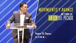 El Movimiento y el Avance me libra de la Ley del Pecado - Pastor Eli Chavez