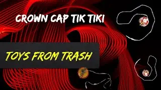 CAP TIK TIKI | TOYS FROM TRASH | BEST OUT OF WASTE