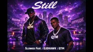 Slim Thug &ndash; Still (Slowed) Feat. Lil Keke | DJDHAWK | QTM