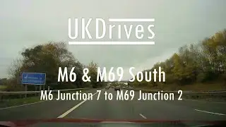Motorway Drives - M6 South between Junction 7 and Junction 2, then onto M69