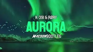 K-391 & R&Oslash;RY - Aurora (M4CS0N Bootleg 2021)