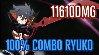 100% Ryuko Combo | 11610 Damage | Kill la Kill |