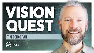 Tim Corcoran | Vision Quest: Ecology of Life, Purpose Mountain & Spiritual Courage