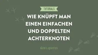 Wie kn&uuml;pft man einen einfachen und doppelten Achterknoten - Natur und Abenteuer