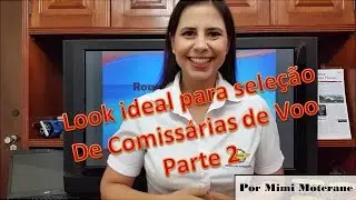 Look ideal para Seleção de Comissárias (Aeromoças) - Parte 2