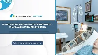 ICU Negligence and Delayed Sepsis Treatment: What Families in ICU Need to Know