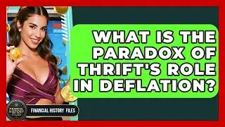 What Is The Paradox Of Thrift's Role In Deflation? - Financial History Files