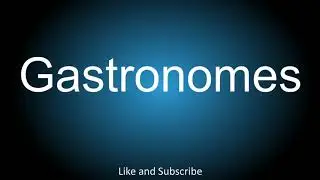 How to correctly pronounce - Gastronomes.