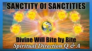 Divine Will Bite by Bite (Q&A)- Sanctity of Sanctities- Hosted by Larry- Luisa Piccarreta