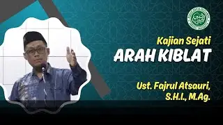 ARAH KIBLAT - Ust. Fajrul Islam Ats-Tsauri, S.H.I., M.Ag. | Kajian Sejati