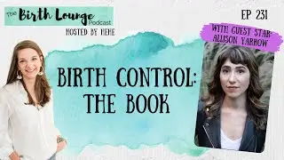 Ep. 231: Birth Control (The Book) with Allison Yarrow