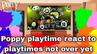 Poppy playtime react to playtimes not over yet