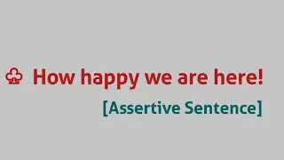 ♧ How happy we are here! [ Change into an assertive sentence ]