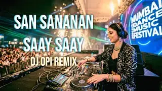 San Sananan Saay Saay ( Dj Opi Remix ) Edm Remix Song | Bollywood Dance Song New 