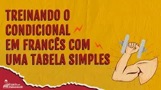 CONDICIONAL EM FRANCÊS: Treinando e aprendendo o condicional em francês com uma tabela simples!