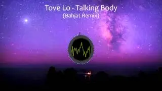 Tove Lo - Talking Body (Bahjat Remix)