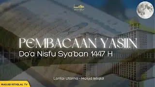 Waktu Maghrib _ Pembacaaan Yasiin dan Do'a Nisfu Sya'ban 1447 H _ Masjid Istiqlal || 02.02.26
