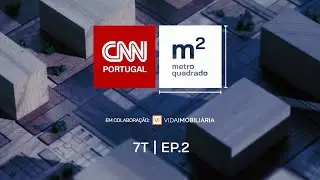 METRO QUADRADO - CNN PORTUGAL | T7 EP2