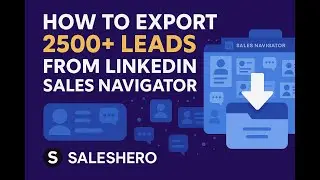 How to Export 2500+ Leads from LinkedIn Sales Navigator