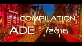 ADE 2016 FULL COMPILATION (22 TRACKS + DJ MIX by BUTTERBLEEP) AMSTERDAM DANCE EVENT 2016 2017