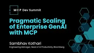 [Session] Pragmatic Scaling of Enterprise GenAI with MCP with Sambhav Kothari at Bloomberg
