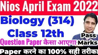 Nios April exam 2022 biology 314 class 12th october 2021 question paper Passing marks,syllabus