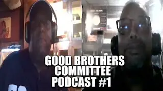 Good Brothers Committee Podcast